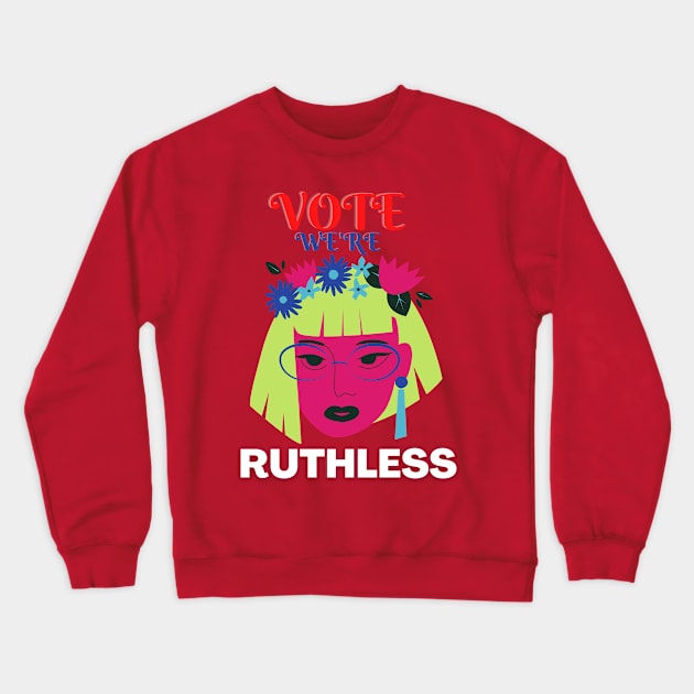 Vote We're Ruthless Crewneck Sweatshirt by NICHE&NICHE